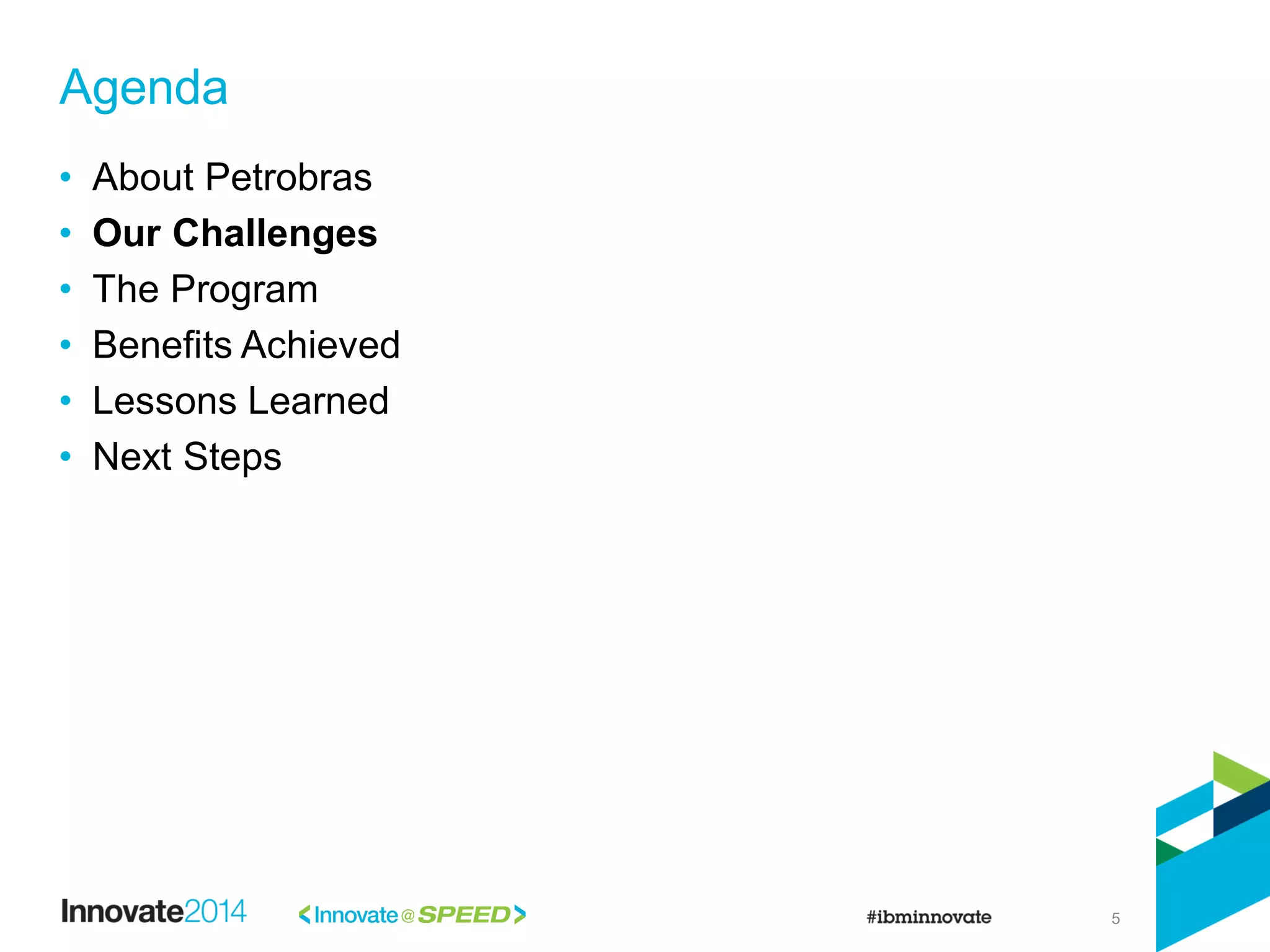 5
• About Petrobras
• Our Challenges
• The Program
• Benefits Achieved
• Lessons Learned
• Next Steps
Agenda
 