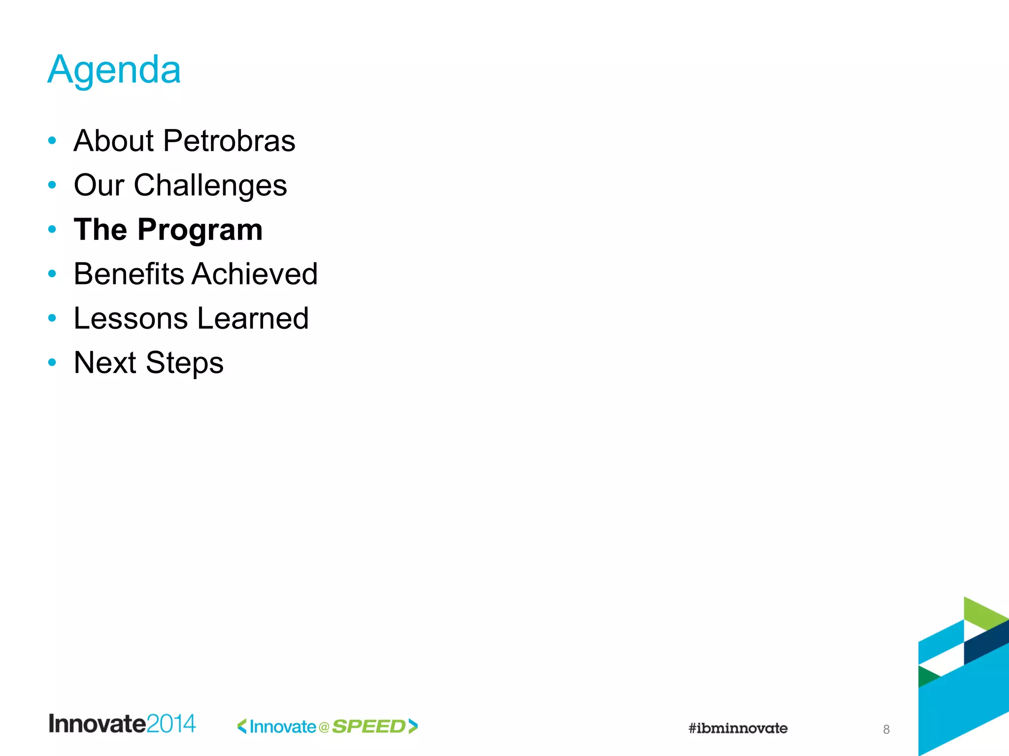 8
• About Petrobras
• Our Challenges
• The Program
• Benefits Achieved
• Lessons Learned
• Next Steps
Agenda
 