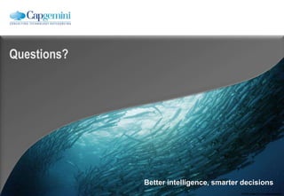 Questions?




             Better intelligence, smarter decisions
                                         © 2012 Capgemini. All rights reserved.
 