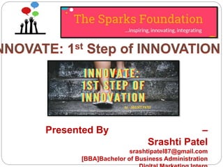 Presented By –
Srashti Patel
srashtipatel87@gmail.com
[BBA]Bachelor of Business Administration
 