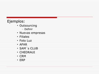 Ejemplos: Outsourcing Definir Nuevas empresas Filiales Foto Luz AFAR SAM´s CLUB CHEDRAUI CRM ERP 
