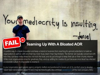#9

                             Teaming Up With A Bloated AOR
A surefire way to cripple innovation and keep a brand or bu...
