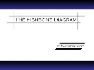 The Fishbone Diagram By Martin Fernandez 