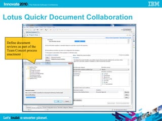 39




     Lotus Quickr Document Collaboration


      Define document
      reviews as part of the
      Team Concert process
      enactment
 