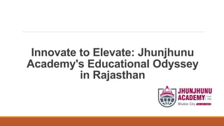 Innovate to Elevate: Jhunjhunu
Academy's Educational Odyssey
in Rajasthan
 