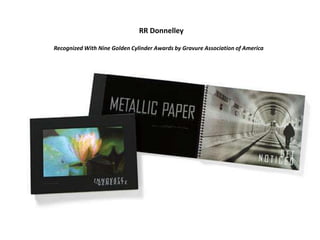 RR Donnelley

Recognized With Nine Golden Cylinder Awards by Gravure Association of America
 