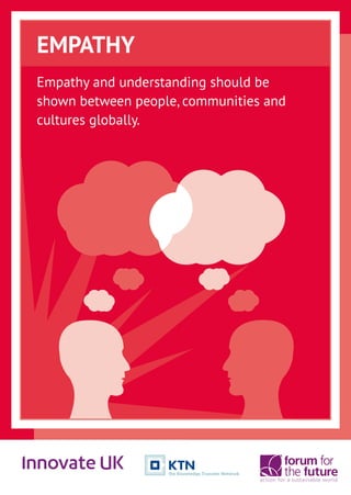 EMPATHY
Empathy and understanding should be
shown between people, communities and
cultures globally.
 