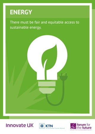 ENERGY
There must be fair and equitable access to
sustainable energy.
 