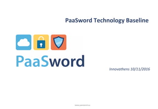 www.paasword.eu
PaaSword Technology Baseline
Innovathens 10/11/2016
 