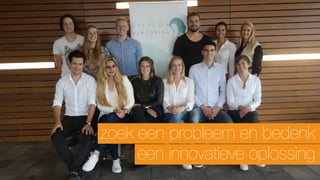 zoek een probleem en bedenk
een innovatieve oplossing
 