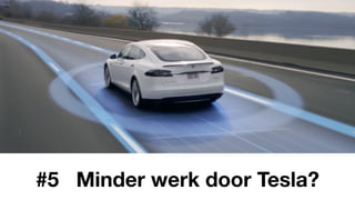 #5 Minder werk door Tesla?
 