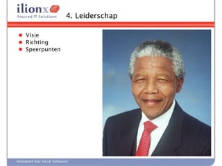 4. Leiderschap

 ■ Visie
 ■ Richting
 ■ Speerpunten




Innovatief met Social Software!
 