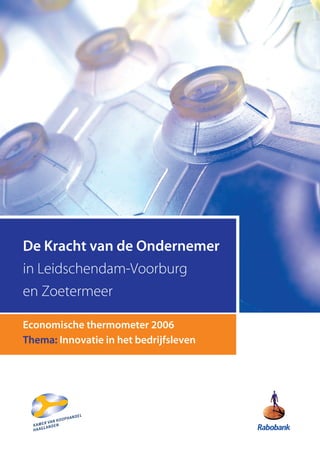 De Kracht van de Ondernemer
in Leidschendam-Voorburg
en Zoetermeer

Economische thermometer 2006
Thema: Innovatie in het bedrijfsleven
 