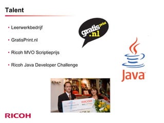 Talent Leerwerkbedrijf GratisPrint.nl Ricoh MVO Scriptieprijs Ricoh Java Developer Challenge 