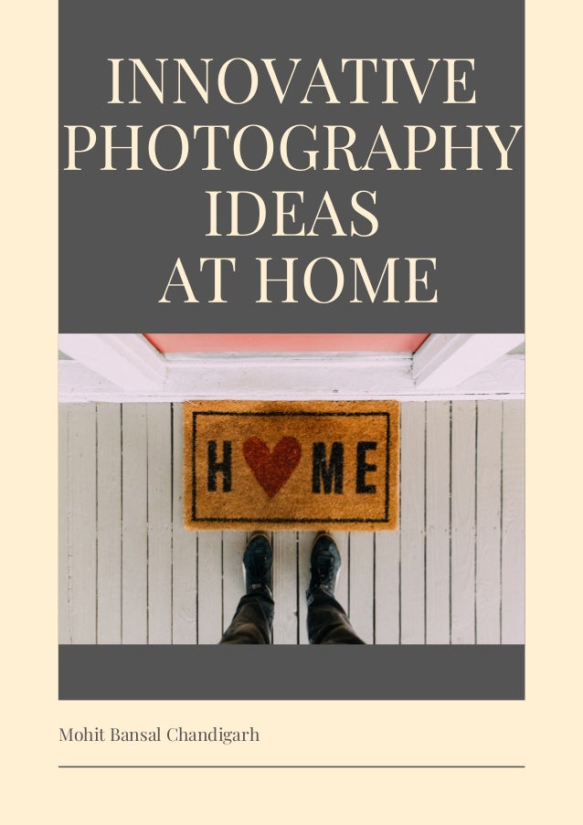 Mohit Bansal Chandigarh
INNOVATIVE
PHOTOGRAPHY
IDEAS
AT HOME
 