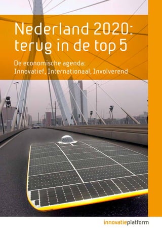 Nederland 2020:
terug in de top 5
De economische agenda:
Innovatief, Internationaal, Involverend
 