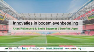 Innovaties in bodemlevenbepaling
Arjan Reijneveld & Emile Bezemer | Eurofins Agro
 