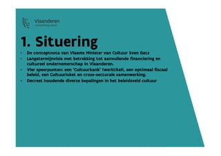 1. Situering
• De conceptnota van Vlaams Minister van Cultuur Sven Gatz
• Langetermijnvisie met betrekking tot aanvullende...