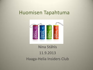 Huomisen Tapahtuma
Nina Ståhls
11.9.2013
Haaga-Helia Insiders Club
 