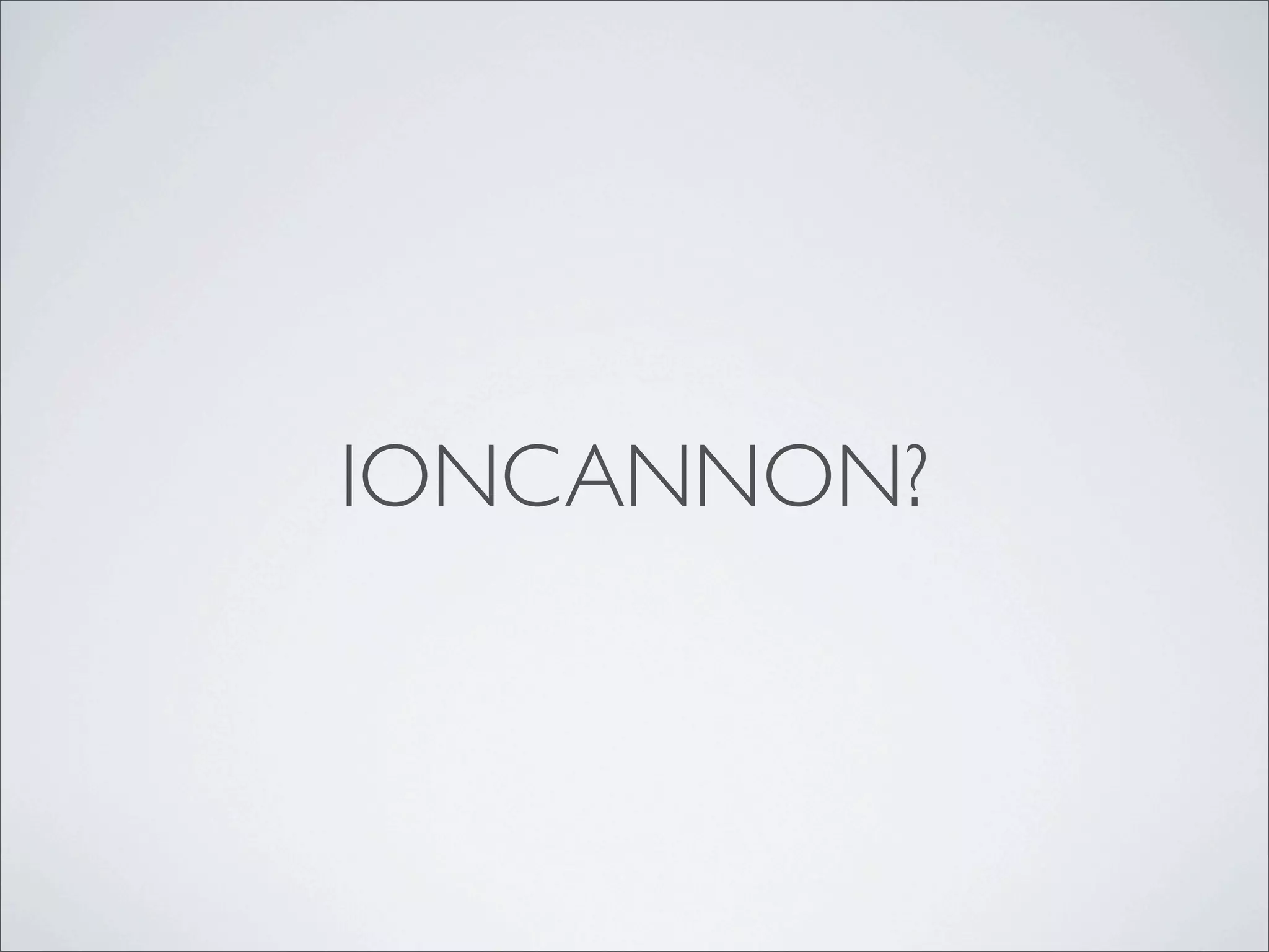 IONCANNON?
 