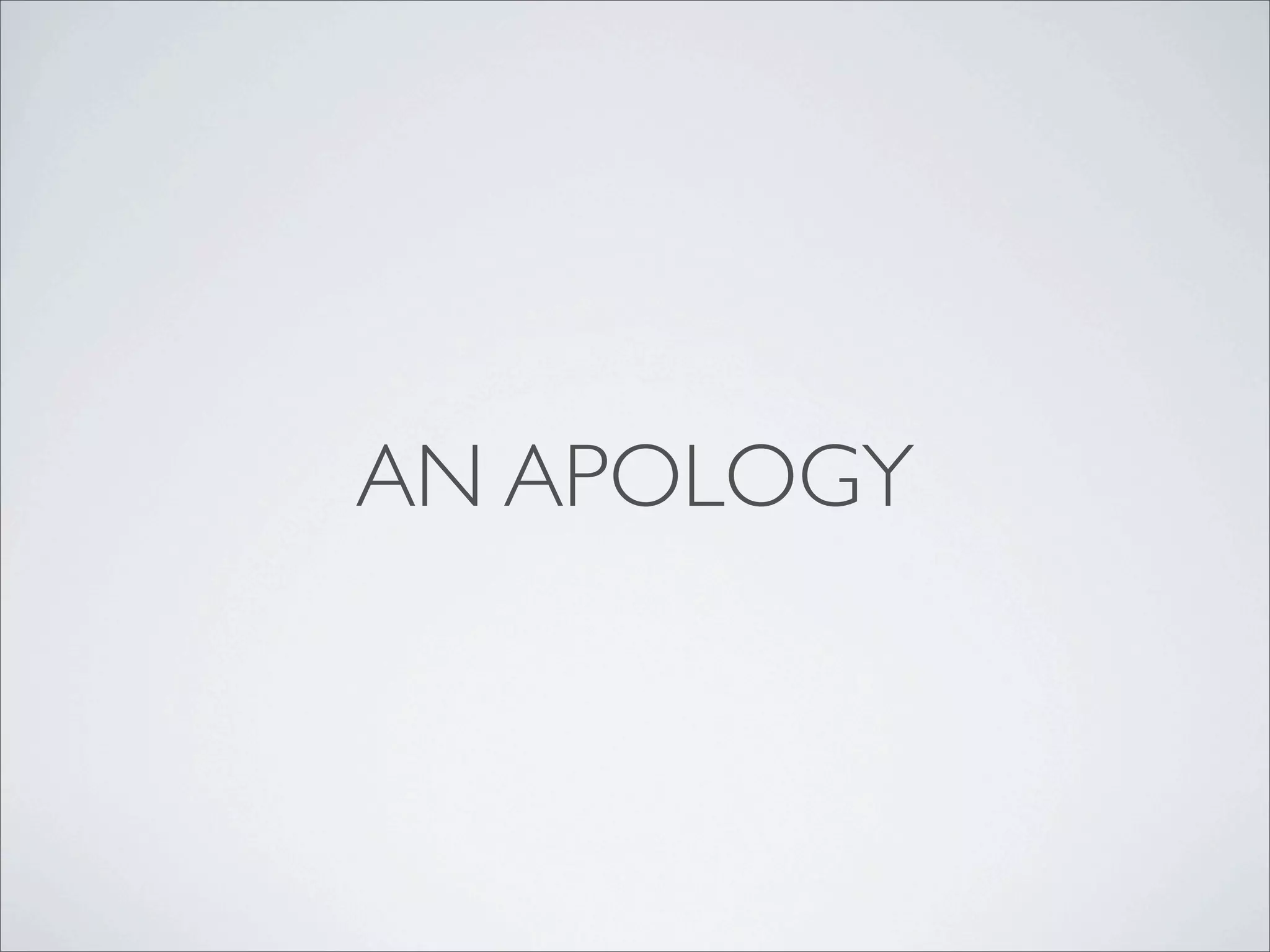 AN APOLOGY
 