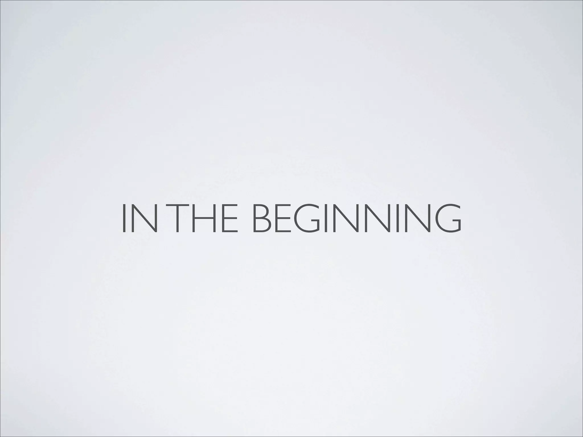 INTHE BEGINNING
 