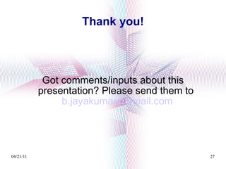 Thank you! Got comments/inputs about this presentation? Please send them to  [email_address] 