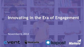 Innovating in the Era of Engagement 
November 5, 2014 
 