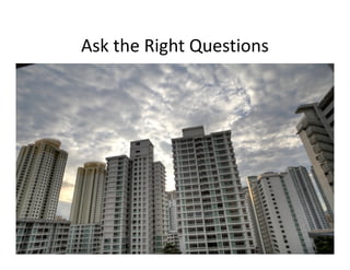 Ask the Right Questions
 