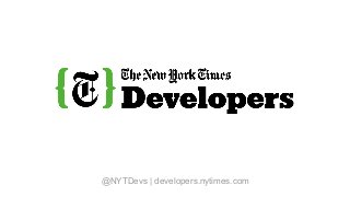 @NYTDevs | developers.nytimes.com
 