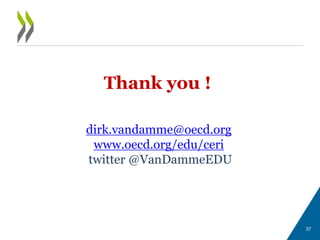 Thank you !
dirk.vandamme@oecd.org
www.oecd.org/edu/ceri
twitter @VanDammeEDU
37
 