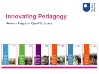 Rebecca Ferguson, OpenTEL project
Innovating Pedagogy
 