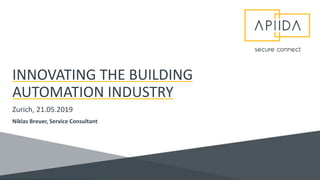 INNOVATING THE BUILDING
AUTOMATION INDUSTRY
Zurich, 21.05.2019
Niklas Breuer, Service Consultant
 