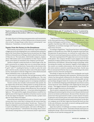 WINTER 2015 | AutoDealer 13
Toyota is using excess heat produced by their F-Grid to power
three greenhouses that produce 1,000 tons of green peppers
each year.
Toyota’s F-Grid, with “F” standing for “factory,” is powered by
an engine that runs on natural gas and produces 7.8 megawatts
of electricity.
the major obstacle of relaxing energy generation and transmission
standards. “Many times, we had to demonstrate to the government
why we had to change things to allow them to work properly,” says
Nakamura. “Sometimes, we had to lead them.”
Toyota: From the Factory to the Greenhouse
While Honda concentrates on the small stuff, Toyota is looking at
a bigger picture by developing their own combined heat and power
plant at the Toyota Motor East Japan factory located near the village
of Ohira in the prefecture of Miyagi, which is about five hours north
of Tokyo by car. The main plant, which builds compacts, employs
about 1500 workers and is surrounded by six other Toyota-owned
plants, all of which are attached to the company’s private grid.
Similar to Honda’s system but built on a much larger scale, the
grid is powered by an engine that runs on natural gas and pro-
duces 7.8 megawatts of electricity. Toyota refers to the system as the
“F-grid,” with “F” standing for factory. In order to unite the work-
place with the nearby community where some of the plant employ-
ees live, Toyota plans to link the village town center which is located
about 5 kilometers away, to the grid by next year.
In the event of a natural disaster, the local government will be
able to stay open while the plant keeps building cars. The com-
pany is also working on a scheme to use old batteries from scrapped
Priuses as a source for emergency power to run laptops and phones.
Toyota’s system also includes roof-mounted solar panels, but
the engine does all the heavy lifting relative to energy production.
The car manufacturer has been able to greatly improve the com-
plex’s energy efficiency rating to about 80 percent, but saving fuel
costs wasn’t the original objective — it was more about keeping the
lights on. “We expected the supply-demand balance would be very
tight because of the long term shutdown of nuclear reactors caused
by the East Japan Earthquake,” says Ichiro Suzuki, a project man-
ager for Toyota Motor East Japan.
Interesting and entrepreneurial twists to Toyota’s smart grid
system show up in what they’re doing with the excess heat pro-
duced by their miniature power plant. Suzuki says, “Steam at 175
degrees centigrade is used in the painting plant, water at 67 degrees
is used in the effluent treatment plant, and water at 98 degrees is
used in the greenhouses.” A third link in the energy chain connec-
tion already uniting industry and community leads to agriculture.
“Vegi Dream Kurihara” is the one Toyota subsidiary connected
to the smart grid that doesn’t have anything to do with cars — they
produce bell peppers and lots of them. “We have three greenhouses
capable of producing 1,000 tons of peppers a year,” says Toshio
Nagashima, an assistant manager with Toyota’s agriculture and
aquaculture division.
According to Nagashima, “Vegi Dream has been cultivating bell
peppers in the prefecture since 2009. By using the waste heat from
the generator for greenhouses, we realized we could reduce the
fuel costs to warm up the greenhouses and also cut CO2 emissions.”
Hot water is pumped into PVC pipes that run in rows at the base
of the plants. The company decided to grow peppers due to their
popularity in Japan and because they used to all be imported from
South Korea and Holland. Advancing energy technology while
becoming the number one domestic supplier of bell peppers in
the country are notable achievements, but the point of pride for
the entire system is rooted in something more basic. Suzuki says,
“We are most proud of the fact that we are contributing to the entire
region’s recovery from the earthquake.”
Everybody in Japan has the date of the earthquake and result-
ing tsunami forever planted in their memories. The direction of the
country has been greatly influenced by the effects and is leading
to government and the auto manufacturers creating public-private
partnerships designed make the country more energy self-suffi-
cient. As with Honda designing and building the smart house system,
Toyota faced the same challenges with employing the smart grid
system. “The biggest obstacle was deregulation,” says Suzuki, “to
be able to supply electricity to the factories.”
Electric power companies here and in Japan are responsible for
building and maintaining the infrastructure that provide heat and
power to our homes and businesses. Because of that, the power com-
panies have been guaranteed to make a certain amount of money
to generate and transmit power and send it down the power lines.
Privately owned microgrids and personal power plants cut the elec-
tric company out of the deal. Japan has learned the hard way that
in the case of disaster, man made or natural, making a profit some-
times takes a back seat to survival.
Japan faces plenty of challenges as it looks to build a more effi-
cient and secure energy system. Automakers Honda and Toyota are
leading the charge, with an innovation mindset that will influence
the future of cars and the energy grid. AD
 