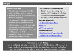 Governance	of	Machines	
As	AI	and	deep	learning	become	more	embedded	in	the	world,	concern	is		
growing	about	who	is	accou...