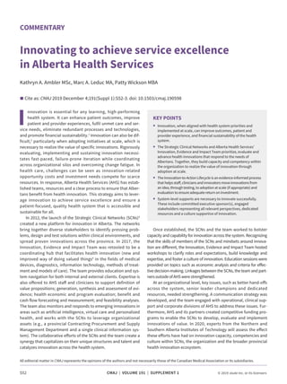 All editorial matter in CMAJ represents the opinions of the authors and not necessarily those of the Can­adian Medical Association or its subsidiaries.
S52	 CMAJ | VOLUME 191 | SUPPLEMENT 1	 © 2019 Joule Inc. or its licensors	
I
nnovation is essential for any learning, high-performing
health system. It can enhance patient outcomes, improve
patient and provider experiences, fulfil unmet care and ser-
vice needs, eliminate redundant processes and technologies,
and promote financial sustainability.1
Innovation can also be dif-
ficult,2
particularly when adopting initiatives at scale, which is
necessary to realize the value of specific innovations. Rigorously
evaluating, implementing and sustaining innovation necessi-
tates fast-paced, failure-prone iteration while coordinating
across organizational silos and overcoming change fatigue. In
health care, challenges can be seen as innovation-related
opportunity costs and investment needs compete for scarce
resources. In response, Alberta Health Services (AHS) has estab-
lished teams, resources and a clear process to ensure that Alber-
tans benefit from health innovation. This strategy aims to lever-
age innovation to achieve service excellence and ensure a
patient-focused, quality health system that is accessible and
sustainable for all.
In 2012, the launch of the Strategic Clinical Networks (SCNs)3
created a new platform for innovation in Alberta. The networks
bring together diverse stakeholders to identify pressing prob-
lems, design and test solutions within clinical environments, and
spread proven innovations across the province. In 2017, the
Innovation, Evidence and Impact Team was retooled to be a
coordinating hub that facilitates health innovation (new and
improved way of doing valued things4
in the fields of medical
devices, diagnostics, information technology, methods of treat-
ment and models of care). The team provides education and sys-
tem navigation for both internal and external clients. Expertise is
also offered to AHS staff and clinicians to support definition of
value propositions; generation, synthesis and assessment of evi-
dence; health economic and program evaluation; benefit and
cash flow forecasting and measurement; and feasibility analyses.
The team also monitors and responds to emerging innovations in
areas such as artificial intelligence, virtual care and personalized
health, and works with the SCNs to leverage organizational
assets (e.g., a provincial Contracting Procurement and Supply
Management Department and a single clinical information sys-
tem). The collaborative efforts of the SCNs and the team create a
synergy that capitalizes on their unique structures and talent and
catalyzes innovation across the health system.
Once established, the SCNs and the team worked to bolster
capacity and capability for innovation across the system. Recognizing
that the skills of members of the SCNs and mindsets around innova-
tion are different, the Innovation, Evidence and Impact Team hosted
workshops to clarify roles and expectations, build knowledge and
expertise, and foster a culture of innovation. Education sessions were
provided on topics such as economic analysis and criteria for effec-
tive decision-making. Linkages between the SCNs, the team and part-
nersoutsideofAHSwerestrengthened.
At an organizational level, key issues, such as better hand-offs
across the system, senior leader champions and dedicated
resources, needed strengthening. A communication strategy was
developed, and the team engaged with operational, clinical sup-
port and corporate divisions of AHS to address these issues. Fur-
thermore, AHS and its partners created competitive funding pro-
grams to enable the SCNs to develop, evaluate and implement
innovations of value. In 2020, experts from the Northern and
Southern Alberta Institutes of Technology will assess the effect
these efforts have had on innovation capacity, competencies and
culture within SCNs, the organization and the broader provincial
health innovation ecosystem.
COMMENTARY
Innovating to achieve service excellence
in Alberta Health Services
Kathryn A. Ambler MSc, Marc A. Leduc MA, Patty Wickson MBA
n Cite as: CMAJ 2019 December 4;191(Suppl 1):S52-3. doi: 10.1503/cmaj.190598
KEY POINTS
•	 Innovation, when aligned with health system priorities and
implemented at scale, can improve outcomes, patient and
provider experience, and financial sustainability of the health
system.
•	 The Strategic Clinical Networks and Alberta Health Services’
Innovation, Evidence and Impact Team prioritize, evaluate and
advance health innovations that respond to the needs of
Albertans. Together, they build capacity and competency within
the organization to realize the value of innovation through
adoption at scale.
•	 TheInnovation-to-ActionLifecycleisanevidence-informedprocess
thathelpsstaff,cliniciansandinnovatorsmoveinnovationsfrom
anidea,throughtesting,toadoptionatscale(ifappropriate)and
evaluationtoensureadequatereturnoninvestment.
•	 System-level supports are necessary to innovate successfully.
These include committed executive sponsor(s), engaged
stakeholders representing all relevant perspectives, dedicated
resources and a culture supportive of innovation.
 