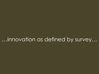 …innovation as defined by survey…<br />