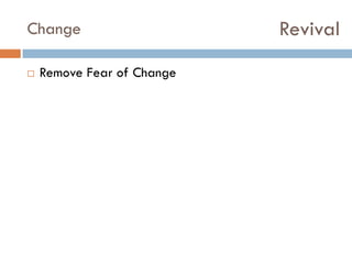 Change


Remove Fear of Change

Revival

 