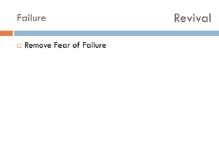 Failure


Remove Fear of Failure

Revival

 