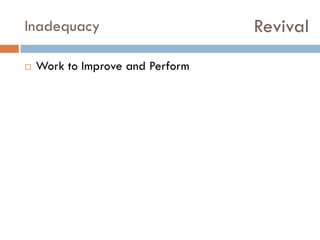 Revival

Inadequacy


Work to Improve and Perform
Constraints
Lack of Time, Resources

 