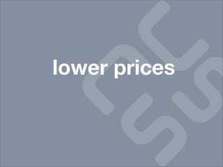 lower prices
 