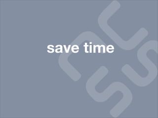 save time
 