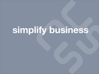 simplify business
 