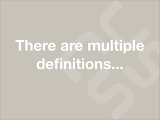 There are multiple
  deﬁnitions...
 