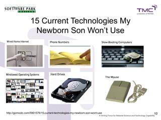 15 Current Technologies My
                   Newborn Son Won’t Use




http://gizmodo.com/5901576/15-current-technologies-my-newborn-son-wont-use   10
 