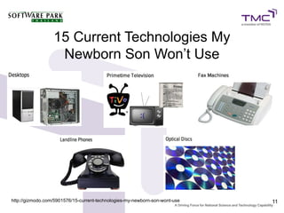 15 Current Technologies My
                   Newborn Son Won’t Use




http://gizmodo.com/5901576/15-current-technologies-my-newborn-son-wont-use   11
 