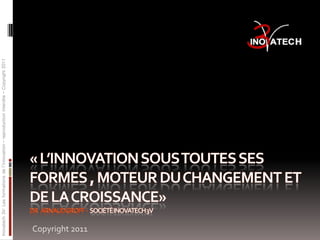 Inovatech 3V: Les formations de l’innovation – reproduction interdite – Copyright 2011




 Copyright 2011
 