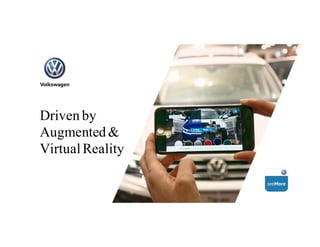1
Driven by
Augmented &
Virtual Reality
 