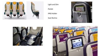 Economy
Light and Slim
Pocket
IPAD Holder
Seat Recline
 