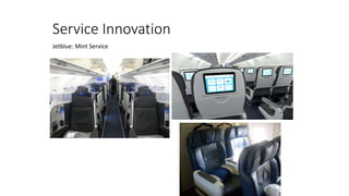 Service Innovation
Jetblue: Mint Service
Compared with US Airways
 